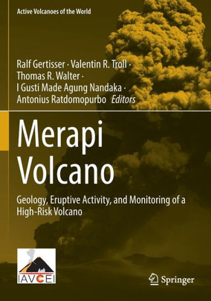 Merapi Volcano : Geology, Eruptive Activity, and Monitoring of a High-Risk Volcano