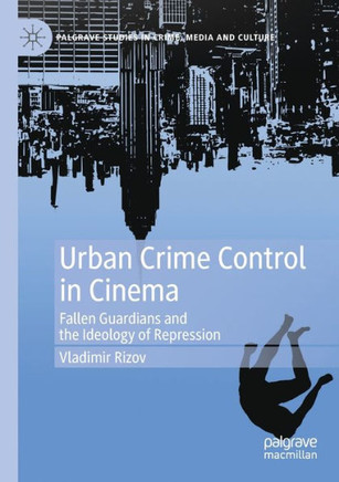 Urban Crime Control in Cinema : Fallen Guardians and the Ideology of Repression