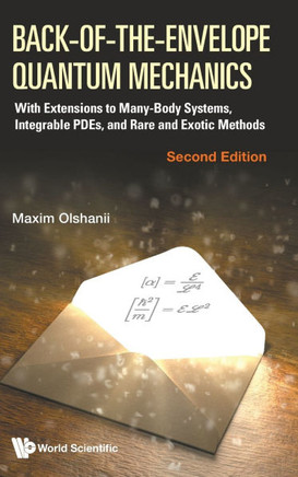 Back-Of-The-Envelope Quantum Mechanics: With Extensions to Many-Body Systems and Integrable Pdes (Second Edition)