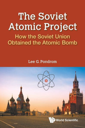 The Soviet Atomic Project : How the Soviet Union Obtained the Atomic Bomb