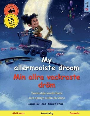 My allermooiste droom - Min allra vackraste dröm (Afrikaans - Sweeds) : Tweetalige kinderboek, met aanlyn oudio en video