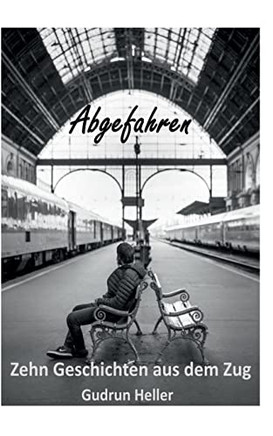 Abgefahren: Zehn Geschichten Aus Dem Zug (German Edition)