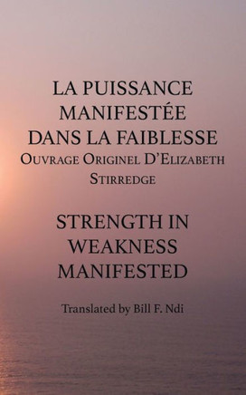 La Puissance Manifestee Dans La Faiblesse : Ouvrage Originel DíElizabeth Stirredge