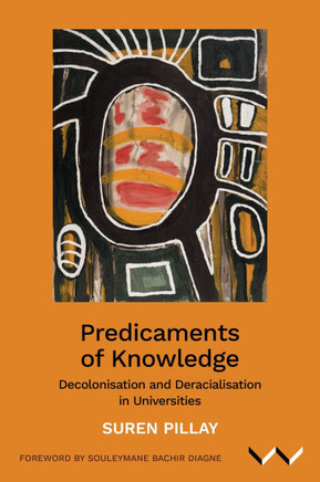 Predicaments of Knowledge : Decolonisation and Deracialisation in Universities