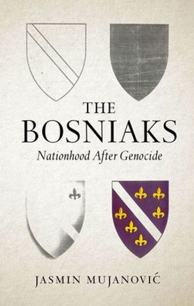 The Bosniaks : Nationhood After Genocide The Bosniaks : Nationhood After Genocide