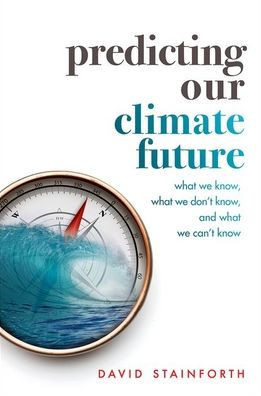 Predicting Our Climate Future : What We Know, What We Don't Know, and What We Can't Know