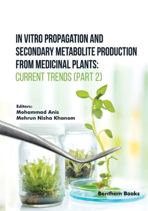 In Vitro Propagation and Secondary Metabolite Production from Medicinal Plants : Current Trends (Part 2)