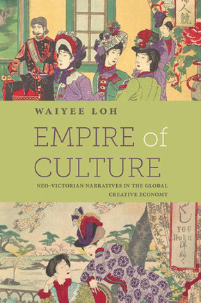 Empire of Culture : Neo-Victorian Narratives in the Global Creative Economy