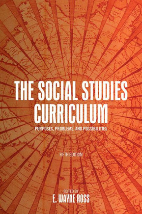 The Social Studies Curriculum, Fifth Edition : Purposes, Problems, and Possibilities