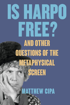Is Harpo Free? : And Other Questions of the Metaphysical Screen