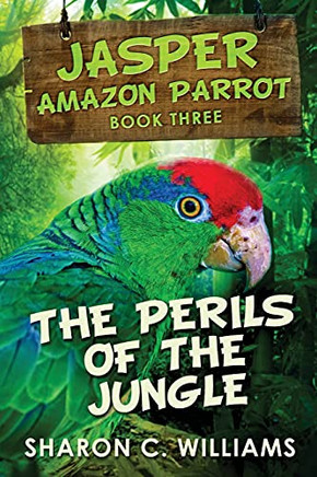 Perils Of The Jungle: Large Print Edition (Jasper - Amazon Parrot)