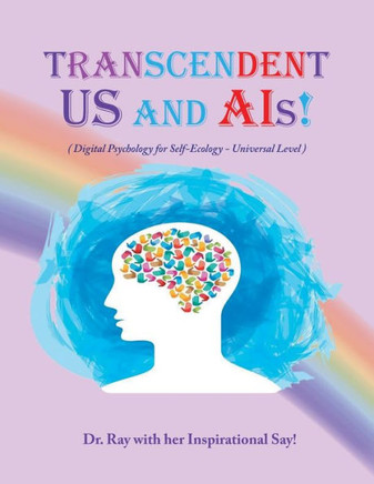 Transcendent Us and A.I's! : Digital Psychology for Self-Ecology - Universal Level