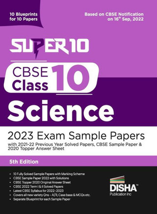 Super 10 CBSE Class 10 Science 2023 Exam Sample Papers with 2021-22 Previous Year Solved Papers, CBSE Sample Paper & 2020 Topper Answer Sheet 10 Blueprints for 10 Papers Solutions with Marking Scheme