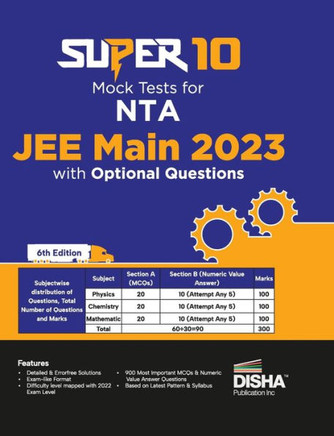 Super 10 Mock Tests for NTA JEE Main 2023 with Optional Questions - 6th Edition Physics, Chemistry, Mathematics - PCM Numeric Value Questions NVQs Mock Tests 100% Solutions Improve Your Speed, Strike Rate & Score