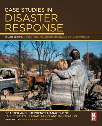 Case Studies in Disaster Response : Disaster and Emergency Management: Case Studies in Adaptation and Innovation Series