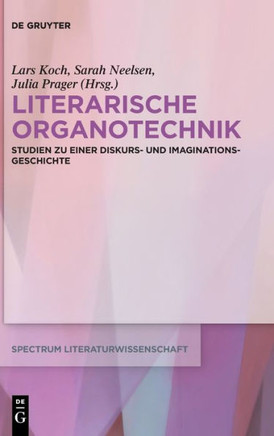Literarische Organotechnik : Studien Zu Einer Diskurs- Und Imaginationsgeschichte