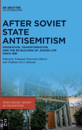 After Soviet State Antisemitism : Emigration, Transformation, and the Re-Building of Jewish Life Since 1991