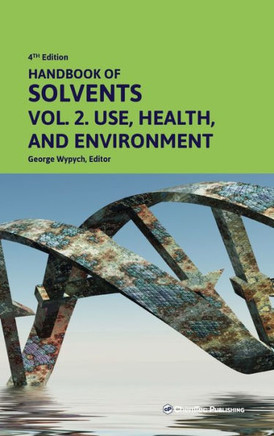 Handbook of Solvents, Volume 2 : Use, Health, and Environment