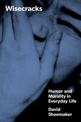 Wisecracks : Humor and Morality in Everyday Life