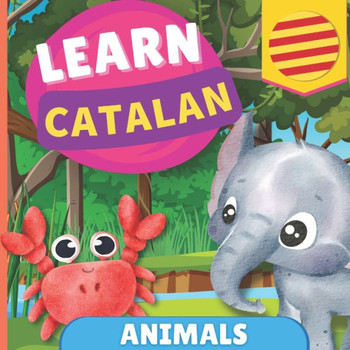 Learn Catalan - Animals : Picture Book for Bilingual Kids - English / Catalan - with Pronunciations