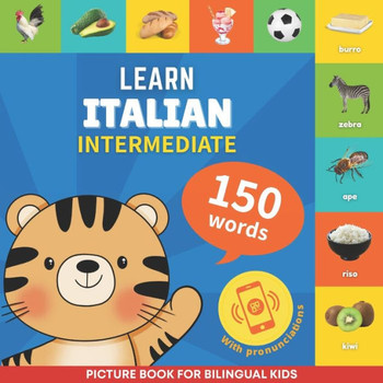 Learn Italian - 150 Words with Pronunciations - Intermediate : Picture Book for Bilingual Kids