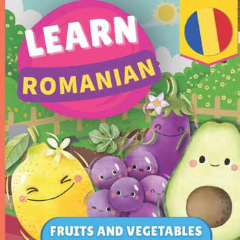 Learn Romanian - Fruits and Vegetables : Picture Book for Bilingual Kids - English / Romanian - with Pronunciations