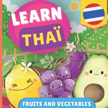 Learn Thai - Fruits and Vegetables : Picture Book for Bilingual Kids - English / Thai - with Pronunciations
