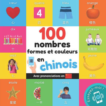 100 nombres, formes et couleurs en chinois : Imagier bilingue pour enfants: français / chinois avec prononciations