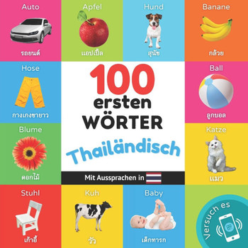 100 erste Wörter auf thailändisch : Zweisprachiges Bilderbuch für Kinder: deutsch / thailändisch mit Aussprachen