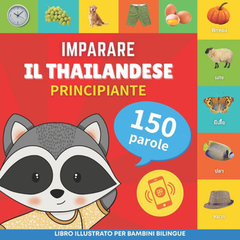 Imparare il thailandese - 150 parole con pronunce - Principiante : Libro illustrato per bambini bilingue