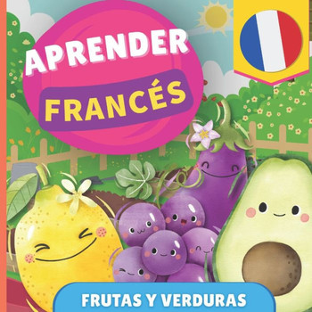 Aprender francés - Frutas y verduras : Libro ilustrado para niños bilingües - Español / Francés - con pronunciaciones