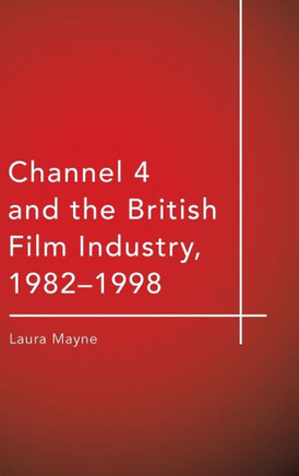 Channel 4 and the British Film Industry, 19821998