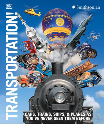 Transportation! : Cars, Trains, Ships and Planes as You've Never Seen It Before