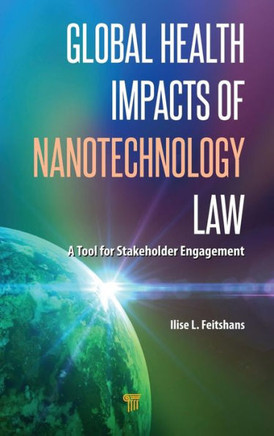 Global Health Impacts of Nanotechnology Law : A Tool for Stakeholder Engagement