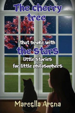 The Cherry Tree that Spoke with the Stars Little Stories for Little Philosophers