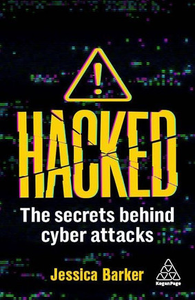 Hacked : Uncovering the Strategies and Secrets Behind Cyber Attacks