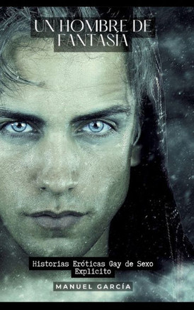 Un hombre de fantasía : Historias Eróticas Gay de Sexo Explicito