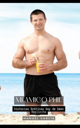 Mi Amigo Phil : Historias Eróticas Gay de Sexo Explicito