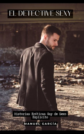 El Detective Sexy : Historias Eróticas Gay de Sexo Explicito