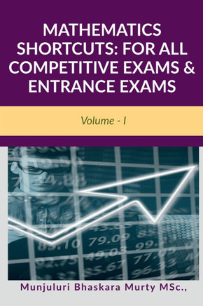 Mathematics Shortcuts : FOR ALL COMPETITIVE EXAMS & ENTRANCE EXAMS: Volume - I
