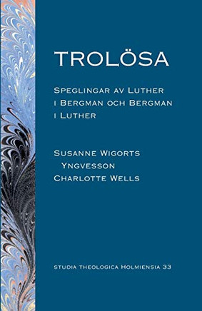 Trolösa: Speglingar av Luther i Bergman och Bergman i Luther (Swedish Edition)