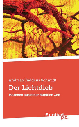 Der Lichtdieb : Märchen aus einer dunklen Zeit