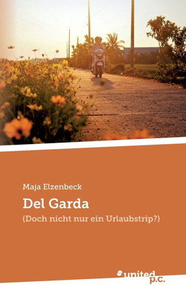 Del Garda : (Doch nicht nur ein Urlaubstrip?)