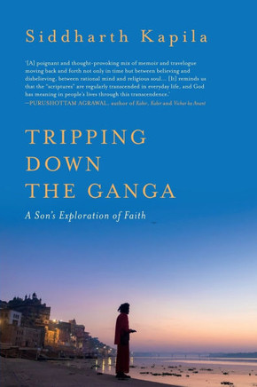 Tripping Down The Ganga : A Son's Exploration of Faith