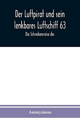 Der Luftpirat und sein lenkbares Luftschiff 63: Die Schreckensreise des (German Edition)