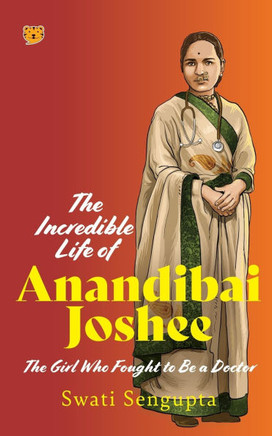 The Incredible Life of Anandibai Joshee : The Girl Who Fought To Be A Doctor The Incredible Life of Anandibai Joshee : The Girl Who Fought To Be A Doctor