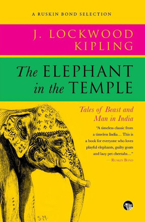The Elephant in the Temple : Tales of Beast and Man in India