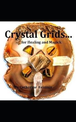Crystal Grids... for Healing and Magick (Calya Journey-Wise)