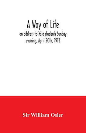 A way of life; an address to Yale students Sunday evening, April 20th, 1913