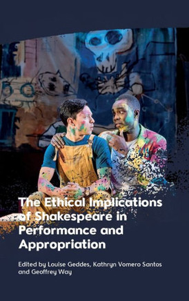 The Ethical Implications of Shakespeare in Performance and Appropriation
